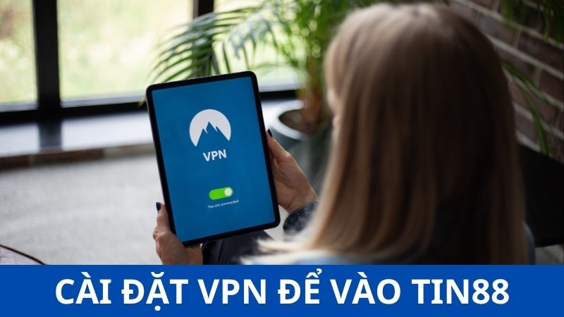 Cài đặt VPN để fake IP mạng